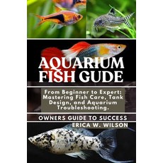 (영문도서)Aquarium Fish Guide: From Beginner to Expert: Mastering Fish Care Tank Design ... Paperback, Independently Published, English, 9798289944276