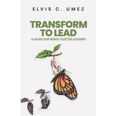 (영문도서)Transform to Lead: A Guide for Elected Leaders Paperback, Independently Published, English, 9798269444468