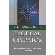 (영문도서)Tactical Operator: Mission Command and Decision Dominance Paperback, Independently Published, English, 9798242540415
