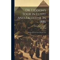 (영문도서) Dr. Liddon's Tour In Egypt And Palestine In 1886: Being Letters Descriptive Of The Tour Hardcover, Legare Street Press, English, 9781021044594
