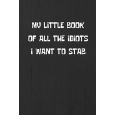(영문도서) My Little Book Of All The Idiots I Want To Stab Paperback, Independently Published, English, 9781090162625