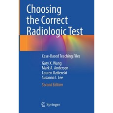 (영문도서) Choosing the Correct Radiologic Test: Case-Based Teaching Files Paperback, Springer, English, 9783030651879
