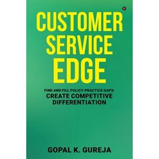 (영문도서)Customer Service Edge: Find and Fill Policy-Practice Gaps: Create Competitive Di... Paperback, Notion Press, English, 9798899846809
