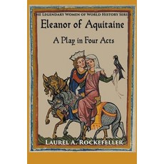 (영문도서) Eleanor of Aquitaine: A Play in Four Acts Paperback, Laurel A. Rockefeller, English, 9798223286554
