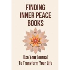 (영문도서) Finding Inner Peace Books: Use Your Journal To Transform Your Life: A Field Guide To A Happy ... Paperback, Independently Published, English, 9798536362983