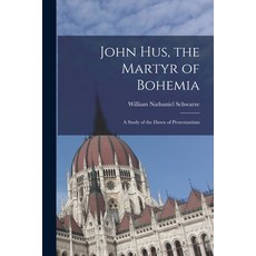 (영문도서) John Hus the Martyr of Bohemia: a Study of the Dawn of Protestantism Paperback, Legare Street Press, English, 9781015207363