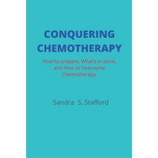 (영문도서) Conquering Chemotherapy: How to Prepare What to Store and How to Overcome Chemotherapy Paperback, Independently Published, English, 9798845616258