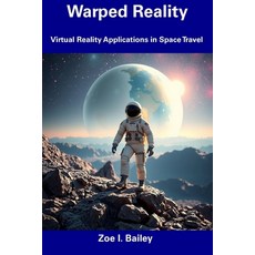 (영문도서) Warped Reality: Virtual Reality Applications in Space Travel Paperback, Independently Published, English, 9798309565023