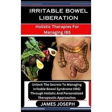 (영문도서) Irritable Bowel Liberation: Holistic Therapies For Managing IBS: Unlock The Secrets To Managi... Paperback, Independently Published, English, 9798876834447