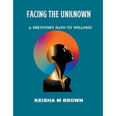 (영문도서) Facing the Unknown A Previvor's Path to Wellness Paperback, Keisha M Brown, English, 9798218300630