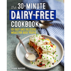(영문도서) The 30-Minute Dairy-Free Cookbook: 101 Easy and Delicious Meals for Busy People Paperback, Rockridge Press, English, 9781641529945