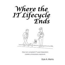 (영문도서) Where the IT Lifecycle Ends: How Non-Compliant IT Asset Disposition Creates Unnecessary Expos... Paperback, Independently Published, English, 9798882570339
