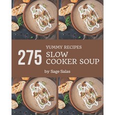 275 Yummy Slow Cooker Soup Recipes: Cook it Yourself with Yummy Slow Cooker Soup Cookbook! Paperback, Independently Published