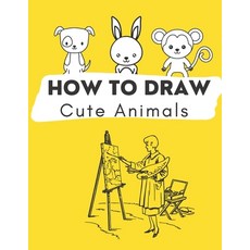 how to draw cute animals: A Simple and easy Step-by-Step Guide to Drawing Cute and Silly cute animal... Paperback, Independently Published