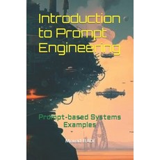 (영문도서) Introduction to Prompt Engineering: Prompt-based Systems Examples Paperback, Independently Published, English, 9798374854398