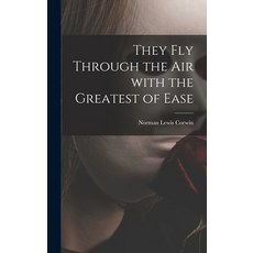 (영문도서) They Fly Through the Air With the Greatest of Ease Hardcover, Hassell Street Press, English, 9781013582691