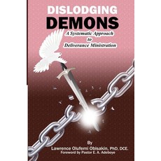 Dislodging Demons: A Systematic Approach to Deliverance Ministration Paperback, Independently Published, English, 9798550819876