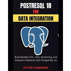 (영문도서)PostgreSQL 18 for Data Integration: Build Modern ETL CDC Streaming and Analyt... Paperback, Independently Published, English, 9798198692190 Independently Published, English, 9798198692190