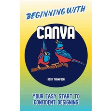 (영문도서)Beginning With Canva Paperback, Ross Thompson, English, 9798231432929