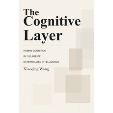 (영문도서)The Cognitive Layer: Human Cognition in the Age of Externalized Intelligence Paperback, Judgment Authority Press, English, 9798994755938