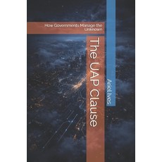 (영문도서)The UAP Clause: How Governments Manage the Unknown Paperback, Independently Published, English, 9798279342631