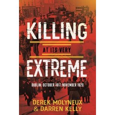 (영문도서) Killing at its very Extreme: Dublin: October 1917- November 1920 Paperback, Mercier Press, English, 9781781177549