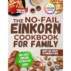 (영문도서)The No-Fail Einkorn Cookbook for Family: A Step-by-Step Guide with Healthy and B... Paperback, Wondertree Publishing, English, 9781787937482