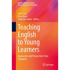 (영문도서)Teaching English to Young Learners: Approaches and Perspectives from Singapore Hardcover, Springer, 9789819529834