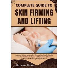 (영문도서)Complete Guide to Skin Firming and Lifting: Advanced Natural Rejuvenation Method... Paperback, Independently Published, English, 9798265748805