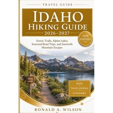 (영문도서)Idaho Hiking Guide 2026-2027: Scenic Trails Alpine Lakes Seasonal Road Trips ... Paperback, Independently Published, English, 9798196460265 Independently Published, English, 9798196460265