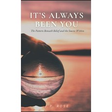 (영문도서)It's Always Been You: The Pattern Beneath Belief and the Source Within Paperback, Independently Published, English, 9798271969393