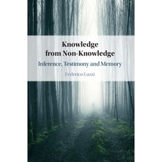 (영문도서) Knowledge from Non-Knowledge: Inference Testimony and Memory Paperback, Cambridge University Press, English, 9781108741316