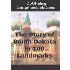 (영문도서)250History Semiquincentennial Series: The Story of South Dakota In 100 Landmarks Paperback, Independently Published, English, 9798275773590