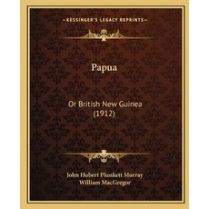 (영문도서) Papua: Or British New Guinea (1912) Paperback, Kessinger Publishing, English, 9781164942993