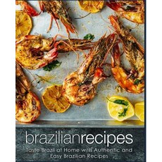 Brazilian Recipes: Taste Brazil at Home with Authentic and Easy Brazilian Recipes Paperback, Createspace Independent Pub..., English, 9781987531633