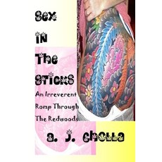 Sex In The Sticks: An Irreverent Romp Through The Redwoods Paperback, Independently Published, English, 9798680103692