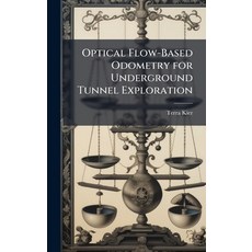 (영문도서)Optical Flow-Based Odometry for Underground Tunnel Exploration Hardcover, Hutson Street Press, English, 9781025118994