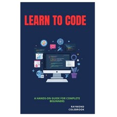 (영문도서)Learn to Code: A Hands-On Guide for Complete Beginners Paperback, Independently Published, English, 9798255347537