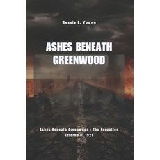 (영문도서)Ashes Beneath Greenwood: Ashes Beneath Greenwood - The Forgotten Inferno of 1921 Paperback, Independently Published, English, 9798269511382