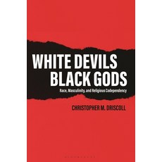 (영문도서) White Devils Black Gods: Race Masculinity and Religious Codependency Hardcover, Bloomsbury Academic, English, 9781350175921