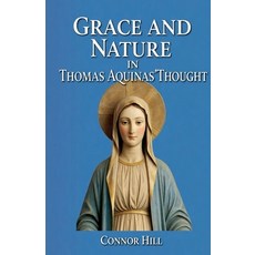 (영문도서)Grace and Nature in Thomas Aquinas' Thought Paperback, Colloquium Verlag, English, 9798232337063