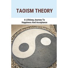 (영문도서) Taoism Theory: A Lifelong Journey To Happiness And Acceptance: Introduction To Taoism Paperback, Independently Published, English, 9798520711476