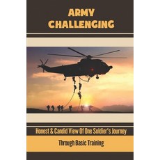 (영문도서) Army Challenging: Honest & Candid View Of One Soldier's Journey Through Basic Training Paperback, Independently Published, English, 9798751254025