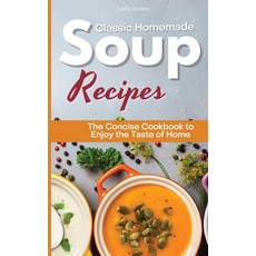 Classic Homemade Soup Recipes: The Concise Cookbook to Enjoy the Taste of Home Hardcover, Carla Brown, English, 9781802310481