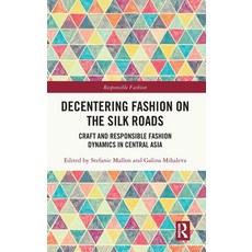 (영문도서) Decentering Fashion on the Silk Roads: Craft and Responsible Fashion Dynamics i... Hardcover, Routledge, English, 9781032831602