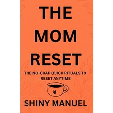 (영문도서)The Mom Reset: The No-Crap Quick Rituals to Reset Anytime Paperback, Independently Published, English, 9798298036856