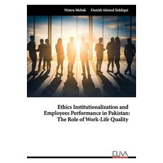Ethics Institutionalization and Employees Performance in Pakistan: The Role of Work-Life Quality Paperback, Amazon Digital Services LLC..., English, 9781636481647