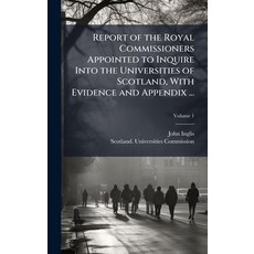 (영문도서)Report of the Royal Commissioners Appointed to Inquire Into the Universities of... Hardcover, Hutson Street Press, English, 9781023850797