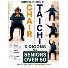 (영문도서)Super Simple Chair Tai Chi & Qigong for Seniors Over 60: Feel Steadier Move Mor... Paperback, Independently Published, English, 9798180653055 Independently Published, English, 9798180653055