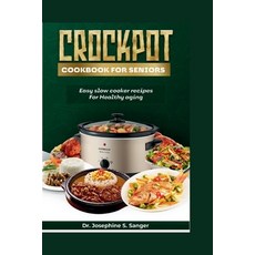 (영문도서) Crockpot Cookbook For Seniors: Easy Slow Cooker Recipes for Healthy Aging Paperback, Independently Published, English, 9798876283641